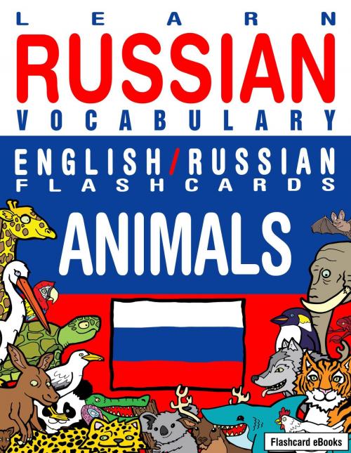 Cover of the book Learn Russian Vocabulary: English/Russian Flashcards - Animals by Flashcard Ebooks, Neverclame Books