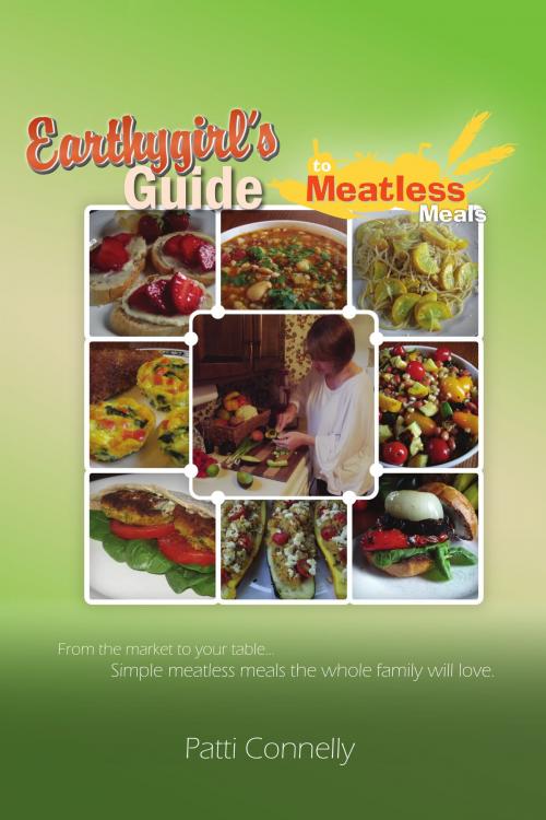 Cover of the book Earthy Girl's Guide to Meatless Meals by Patti Connelly, Patti Connelly