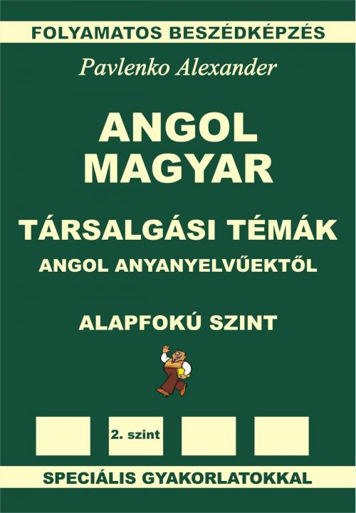 Cover of the book Angol-Magyar, Tarsalgasi Temak, angol anyanyelvuektol, Alapfoku Szint (English-Hungarian, Conversational Topics, Pre-Intermediate Level) by Alexander Pavlenko, Alexander Pavlenko