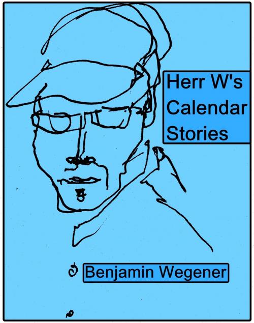 Cover of the book Herr W.'s Calendar Stories by Benjamin Wegener, Benjamin Wegener