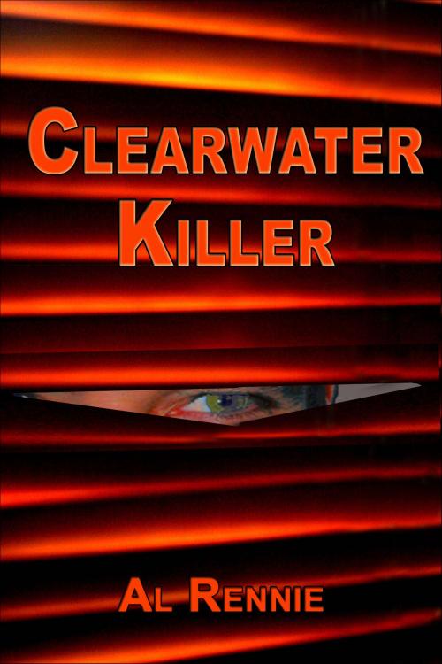 Cover of the book Clearwater Killer by Al Rennie, Al Rennie