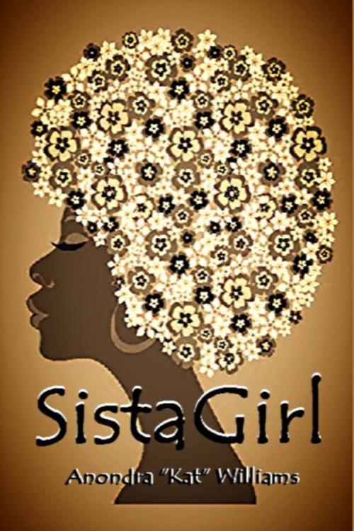 Cover of the book SistaGirl by Anondra Williams, Anondra Williams