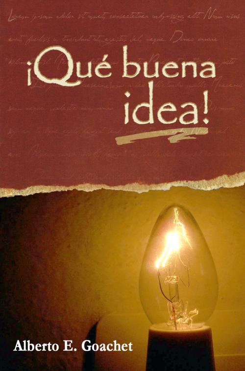 Cover of the book ¡Qué buena idea! by Alberto E. Goachet, Alberto E. Goachet