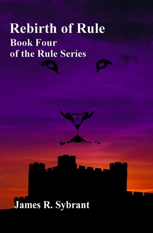 Cover of the book Rebirth of Rule (Book 4 of the Rule Series) by James Sybrant, James Sybrant
