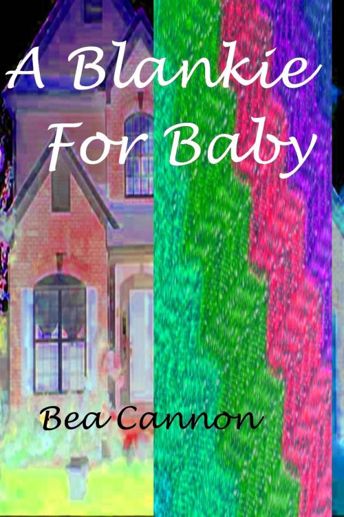 Cover of the book A Blankie for Baby by Bea Cannon, Bea Cannon