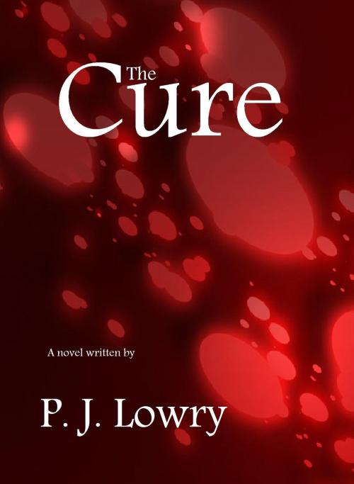 Cover of the book The Cure by P.J. Lowry, P.J. Lowry
