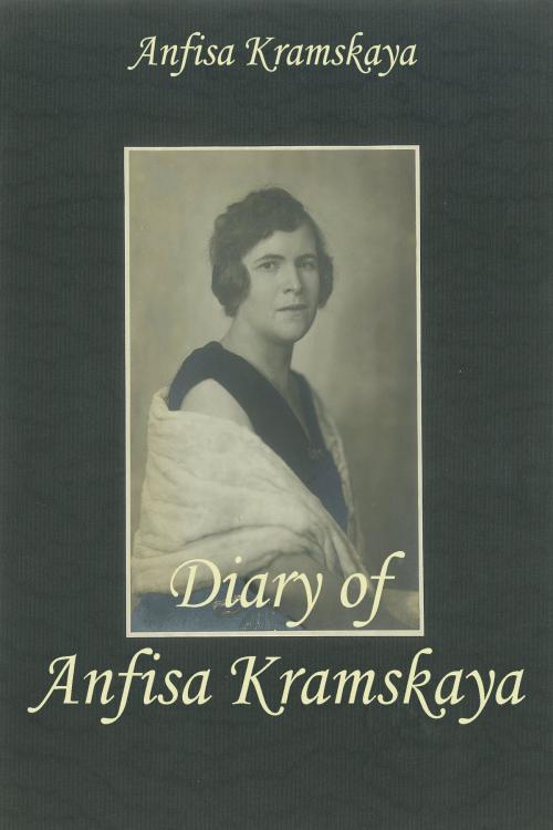 Cover of the book Diary of Anfisa Kramskaya. by Anfisa Kramskaya, Anfisa Kramskaya