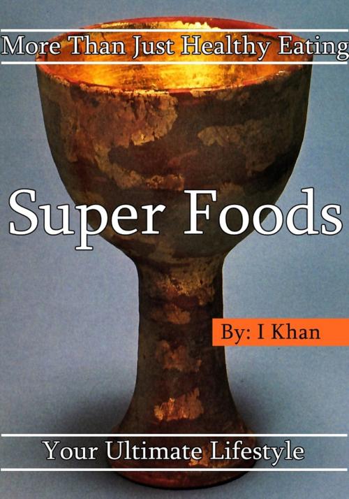 Cover of the book Super Foods by Iman Khan, Iman Khan