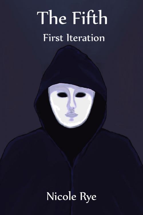 Cover of the book The Fifth: First Iteration by Nicole Rye, Nicole Rye
