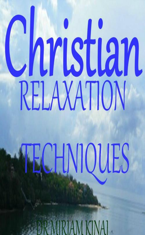 Cover of the book Christian Relaxation Techniques by Miriam Kinai, Miriam Kinai
