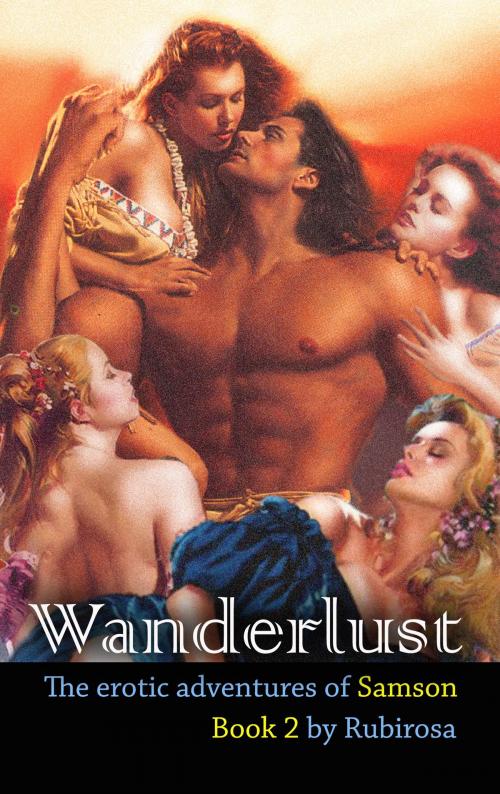 Cover of the book Wanderlust: The Erotic Adventures of Samson (Book Two) by Rubirosa, Rubirosa