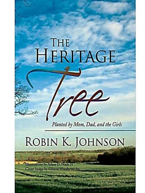 Cover of the book The Heritage Tree: planted by mom, dad and the girls by Robin K Johnson, Robin K Johnson