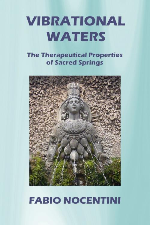 Cover of the book Vibrational Waters. The Therapeutical Properties of Sacred Springs by Fabio Nocentini, Fabio Nocentini