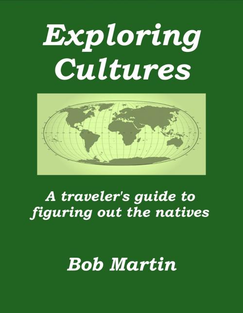 Cover of the book Exploring Cultures: A Traveler's Guide to Figuring Out the Natives by Bob Martin, Bob Martin
