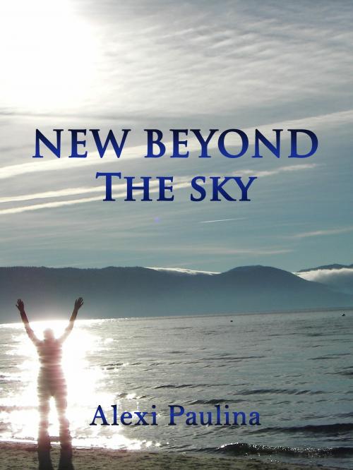 Cover of the book New Beyond the Sky by Alexi Paulina, Alexi Paulina
