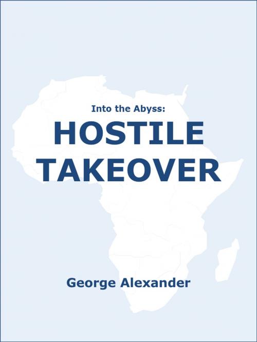 Cover of the book Into the Abyss: Hostile Takeover by George Alexander, George Alexander
