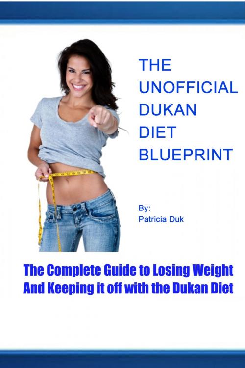 Cover of the book The Unofficial Dukan Diet Blueprint by Patricia Duk, Patricia Duk