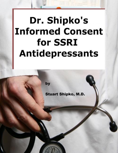 Cover of the book Dr. Shipko's Informed Consent For SSRI Antidepressants by Stuart Shipko, Stuart Shipko