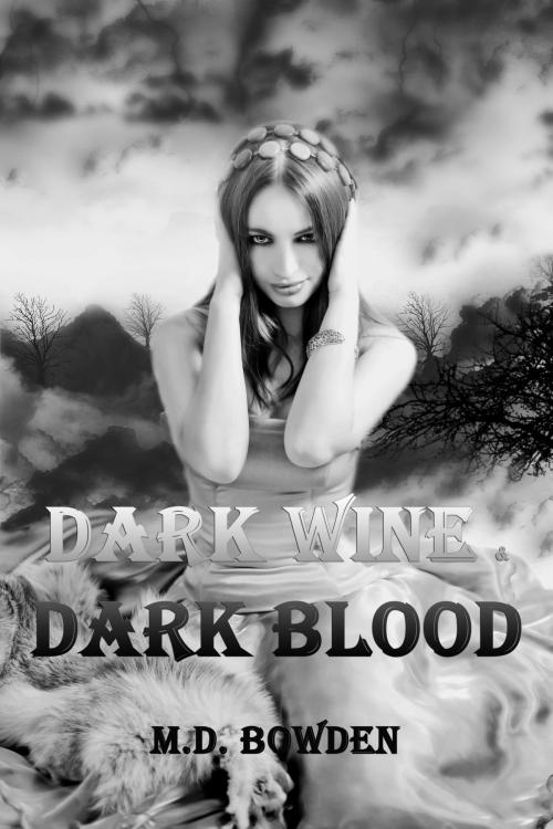 Cover of the book Dark Wine & Dark Blood (The Two Vampires, Books 1 & 2) by M.D. Bowden, M.D. Bowden