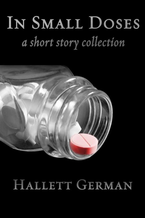 Cover of the book In Small Doses (A Short Story Collection) by Hallett German, Hallett German
