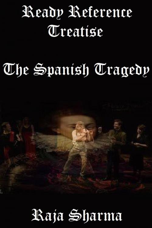 Cover of the book Ready Reference Treatise: The Spanish Tragedy by Raja Sharma, Raja Sharma