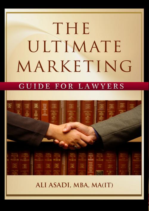 Cover of the book The Ultimate Marketing Guide for Lawyers by Ali Asadi, Ali Asadi