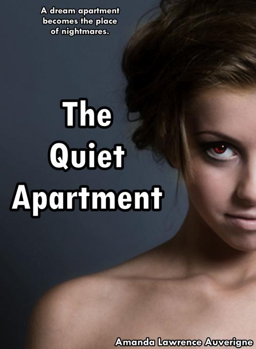 Cover of the book The Quiet Apartment: A Horror Novel by Amanda Lawrence Auverigne, Amanda Lawrence Auverigne