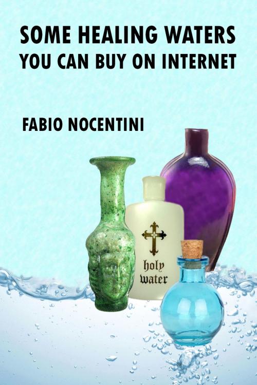 Cover of the book Some Healing Waters You Can Buy on Internet by Fabio Nocentini, Fabio Nocentini