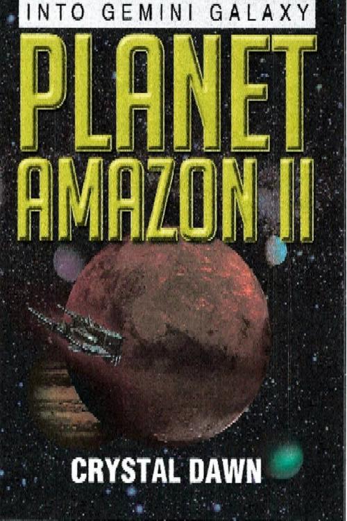 Cover of the book Planet Amazon II Into Gemini Galaxy by Crystal Dawn, Crystal Dawn