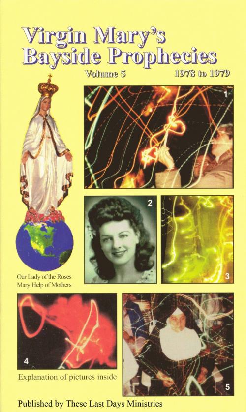 Cover of the book Virgin Mary’s Bayside Prophecies: Volume 5 of 6 - 1978 to 1979 by These Last Days Ministries, These Last Days Ministries