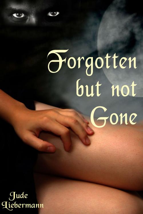 Cover of the book Forgotten but not Gone by Jude Liebermann, Jude Liebermann