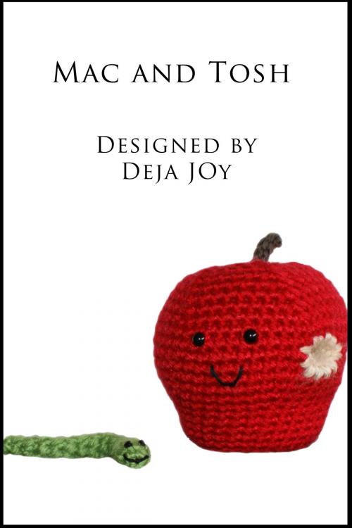Cover of the book Mac and Tosh Apple Amigurumi with Removable Worm Friend by Deja Joy, Deja Joy