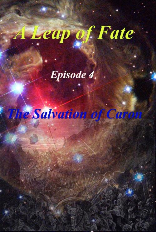 Cover of the book A Leap of Fate Episode 4 The Salvation of Caron by G.L. Fontenot, G.L. Fontenot