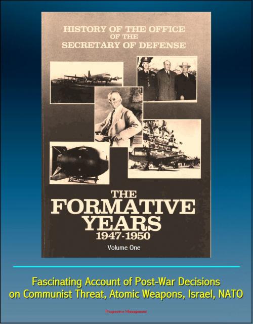 Cover of the book History of the Office of the Secretary of Defense, Volume One: The Formative Years: 1947-1950 - Fascinating Account of Post-War Decisions on Communist Threat, Atomic Weapons, Israel, NATO by Progressive Management, Progressive Management