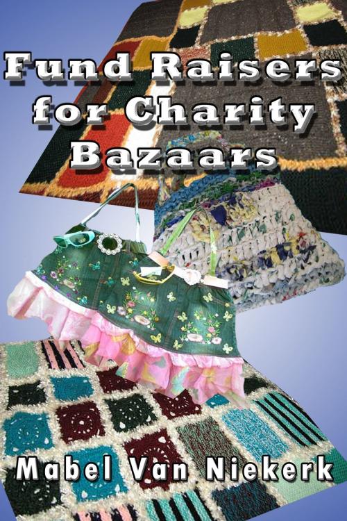 Cover of the book Fund Raisers for Charity Bazaars by Mabel Van Niekerk, Mabel Van Niekerk