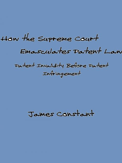 Cover of the book How the Supreme Court Emasculates Patent Law by James Constant, James Constant