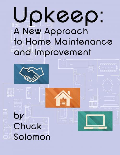Cover of the book Upkeep: A New Approach To Home Maintenance And Improvement by Chuck Solomon, Chuck Solomon
