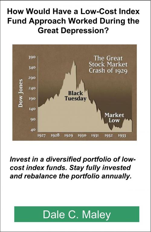 Cover of the book How Would Have a Low-Cost Index Fund Approach Worked During the Great Depression? by Dale Maley, Dale Maley