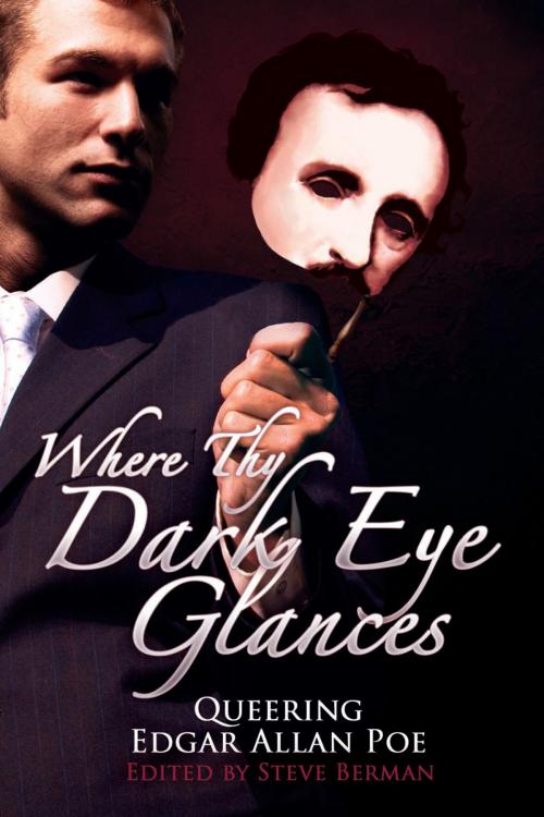 Cover of the book Where Thy Dark Eye Glances: Queering Edgar Allan Poe by Steve Berman, Lethe Press