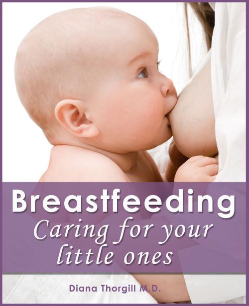 Cover of the book Breastfeeding: Caring for Your Little Ones by Diana Thorgill, Stories of Everyday's Woe Publishing House