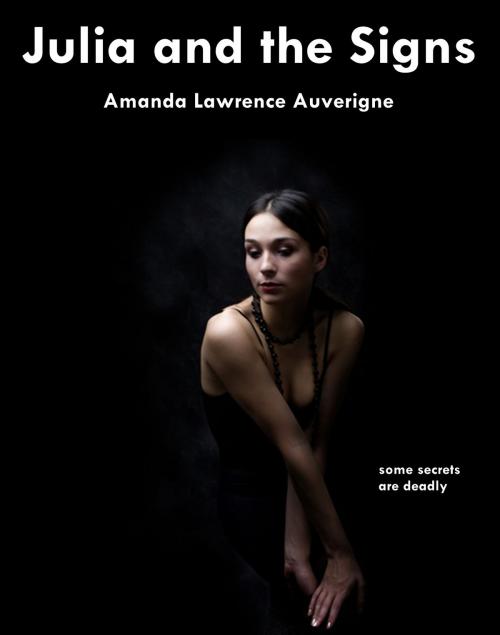Cover of the book Julia and the Signs: A Horror Tale by Amanda Lawrence Auverigne, Amanda Lawrence Auverigne