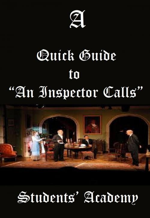 Cover of the book A Quick Guide to “An Inspector Calls” by Students' Academy, Raja Sharma