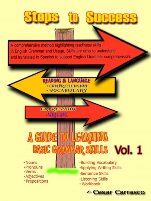 Cover of the book Steps to Success Volume I: A Guide to Basic English Grammar Skills by Cesar Carrasco, Cesar Carrasco