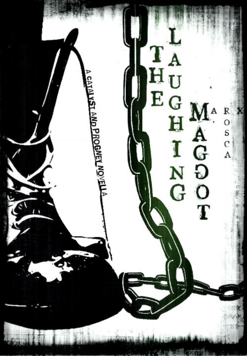 Cover of the book The Laughing Maggot (A Catalyst and Progeny Novella, #2) by Rosca Marx, Rosca Marx