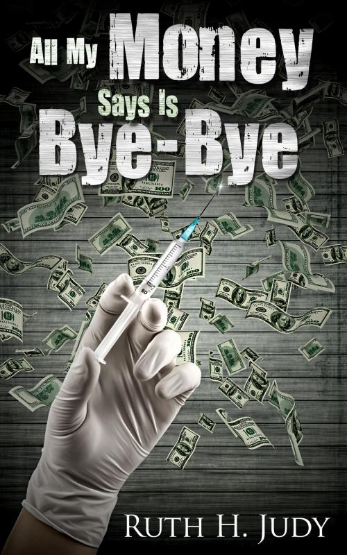 Cover of the book All My Money Says Is Bye-Bye by Ruth Judy, Ruth Judy