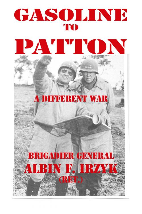 Cover of the book Gasoline To Patton: A Different War by Albin F. Irzyk, Brigadier General (ret.), Elderberry Press