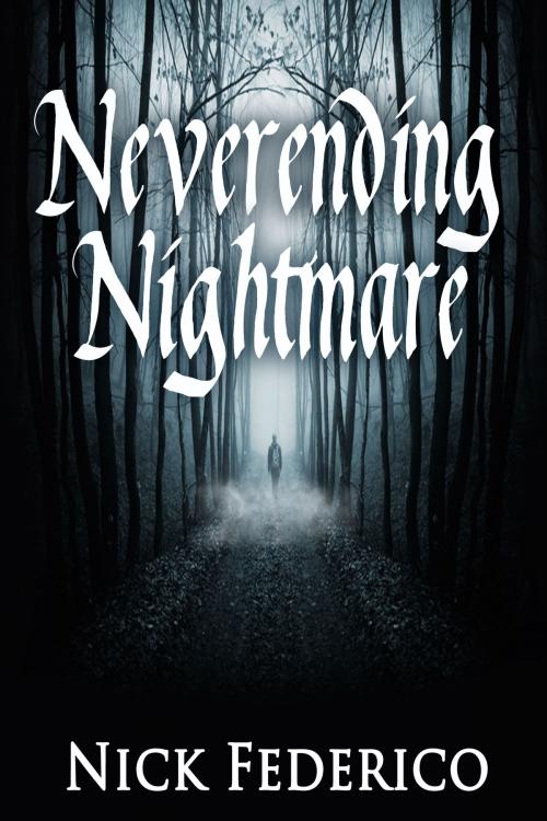 Cover of the book Neverending Nightmare by Nick Federico, Nick Federico