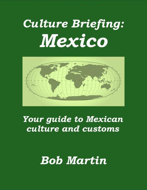 Cover of the book Culture Briefing: Mexico - Your guide to Mexican culture and customs by Bob Martin, Bob Martin