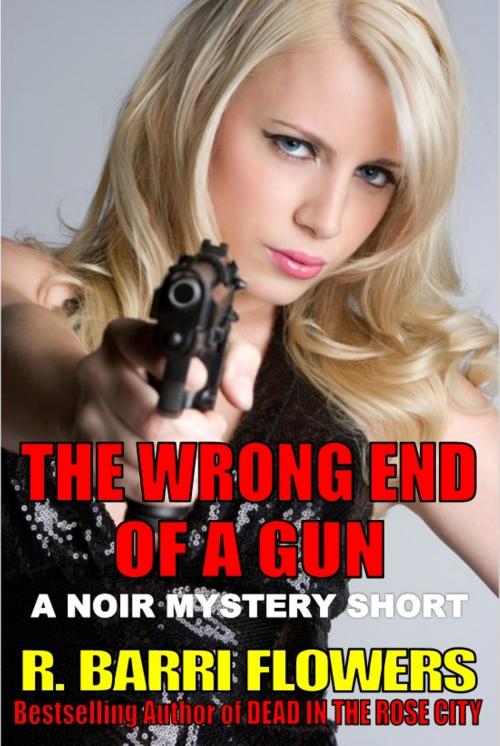 Cover of the book The Wrong End Of A Gun (A Noir Mystery Short) by R. Barri Flowers, R. Barri Flowers