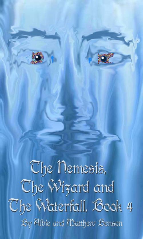 Cover of the book The Nemesis, The Wizard and The Waterfall. Book Four. by Albert Benson, Albert Benson